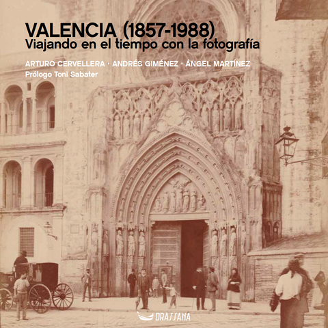 Valencia (1857-1988). Viajando en el tiempo a través de la fotografía