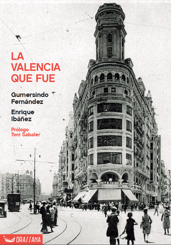 La Valencia que fue. 50 espacios de una ciudad perdida